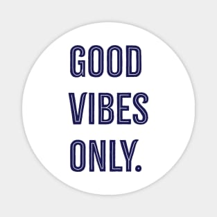 Good Vibes Only. Magnet